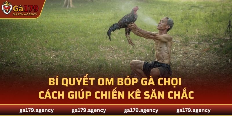 Bí Quyết Om Bóp Gà Chọi
