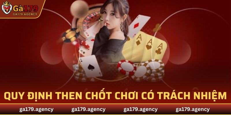 Các quy định cốt lõi của chính sách chơi có trách nhiệm tại GA179