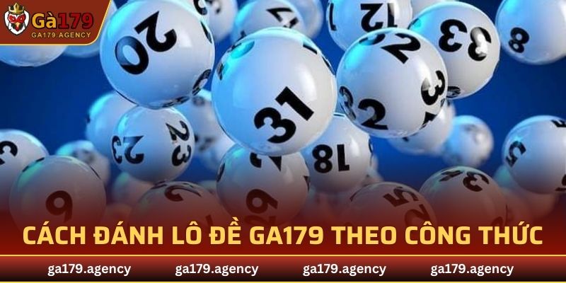 Cách đánh lô đề GA179 theo công thức