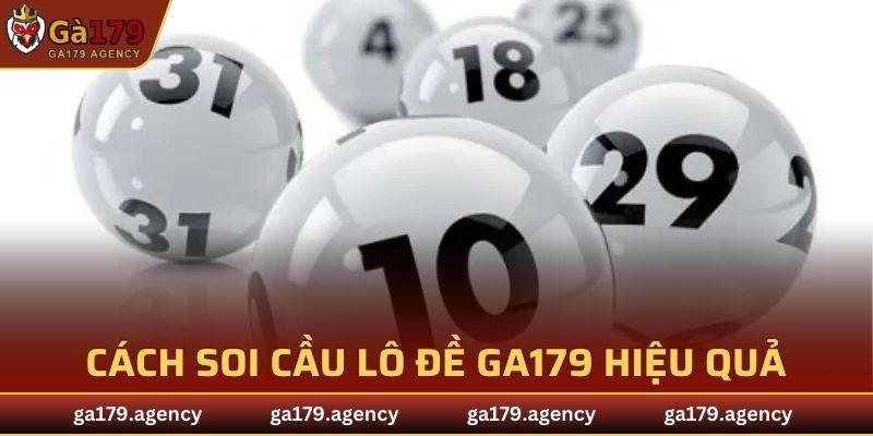 Cách đánh, soi cầu lô đề GA179 hiệu quả chính xác