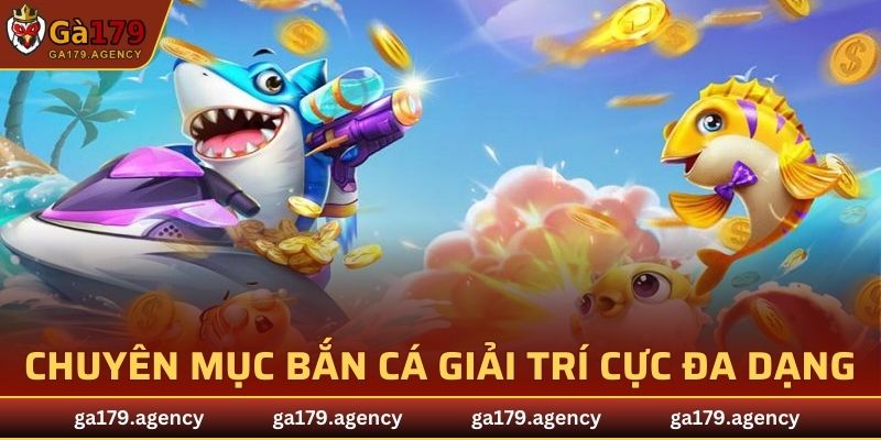 Chuyên mục bắn cá giải trí cực đa dạng, hấp dẫn