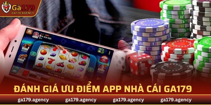 Các ưu điểm app GA179 thu hút nhiều người trải nghiệm