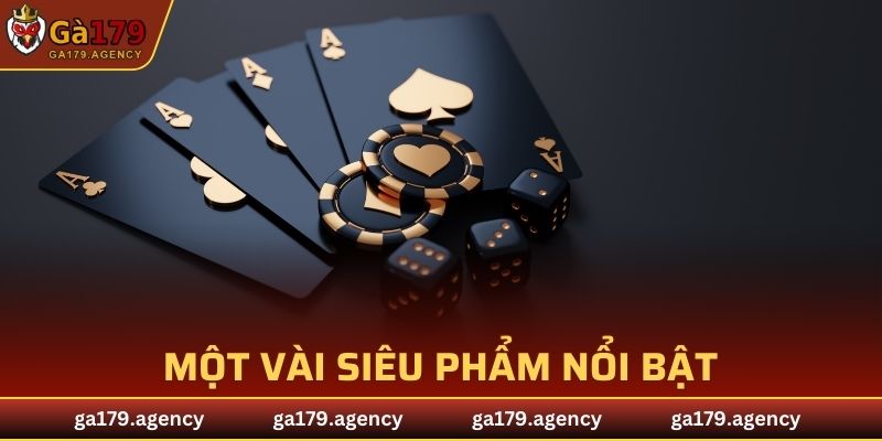 Điểm qua một vài siêu phẩm nổi bật đến từ nhà cái GA179