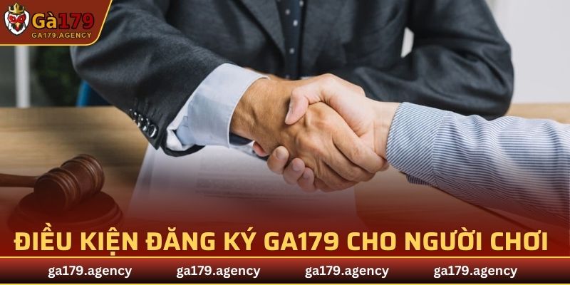 Các điều kiện cần nắm để đăng ký GA179 nhanh chóng