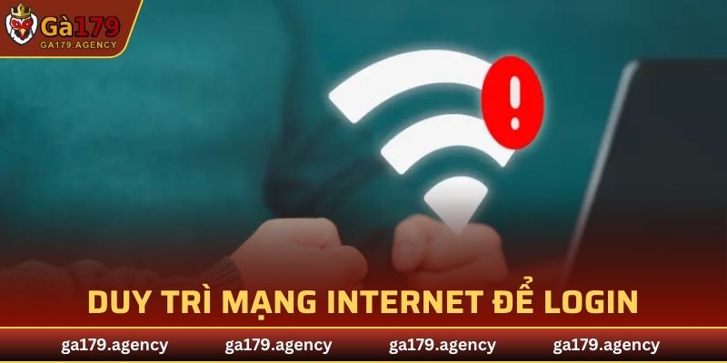 Duy trì mạng internet để login tài khoản thành công