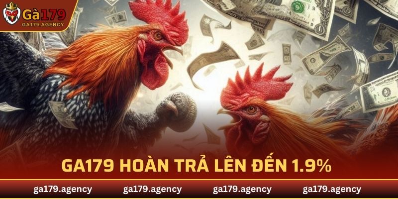 GA179 hoàn trả không giới hạn lên đến 1.9% tại các sảnh game
