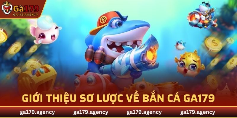 Giới thiệu sơ lược về bắn cá GA179