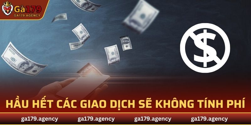Hầu hết các giao dịch thanh toán tại đây sẽ không tính phí