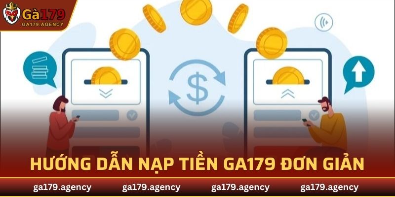 Hướng dẫn nạp tiền GA179 đơn giản, dễ dàng mà không mất phí