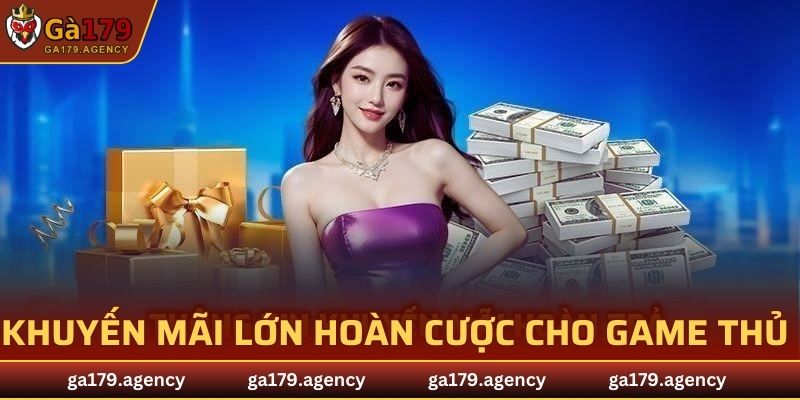 Khuyến mãi GA179 hoàn cược không giới hạn