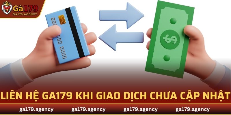Liên hệ GA179 khi chưa cập nhật số tiền giao dịch