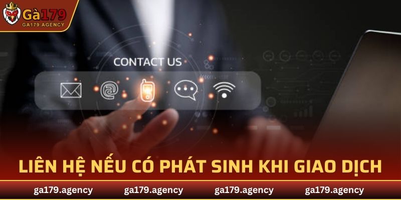 Liên hệ với đội ngũ hỗ trợ nếu có phát sinh khi giao dịch