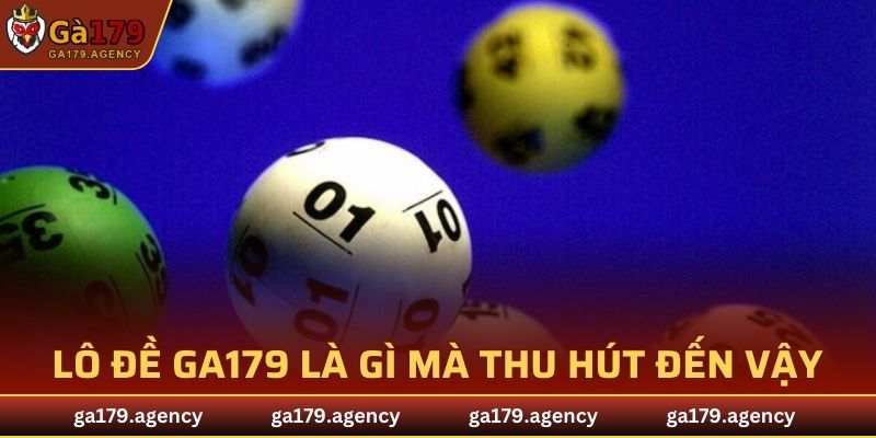 Lô đề GA179 là gì mà thu hút đến vậy?
