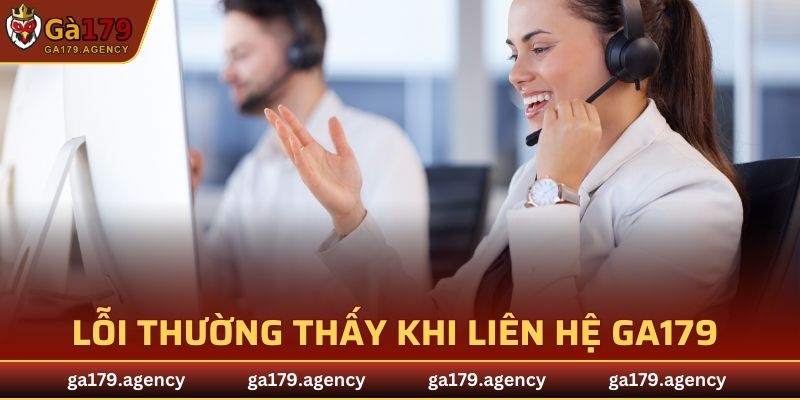 Lỗi thường thấy khi liên hệ GA179 và cách khắc phục