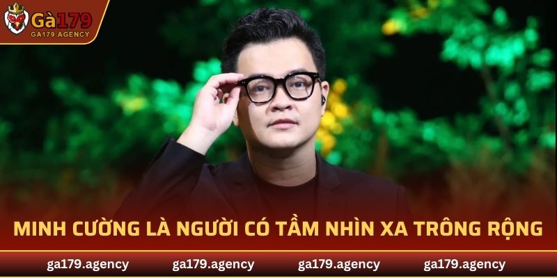 Minh Cường là người có tầm nhìn xa trông rộng