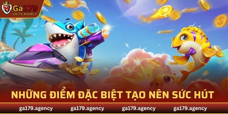 Những điểm đặc biệt tạo nên sức hút của bắn cá GA179