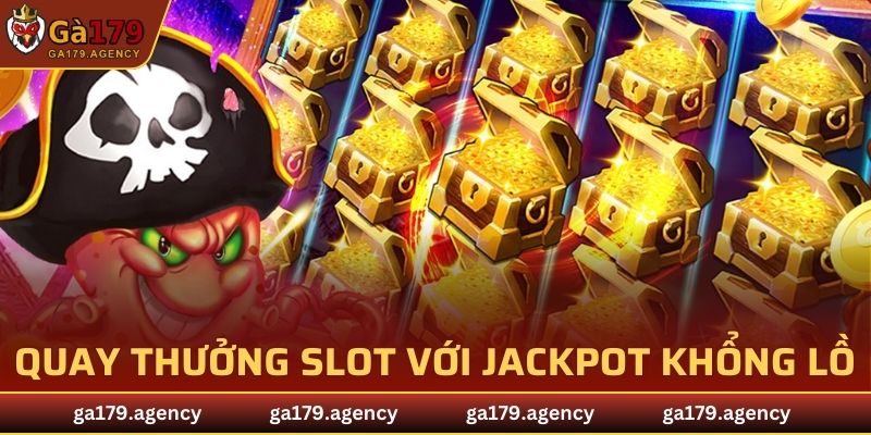 Quay thưởng slot với giải thưởng jackpot khổng lồ